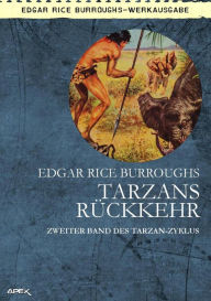 Title: TARZANS RÜCKKEHR: Zweiter Band des TARZAN-Zyklus, Author: Edgar Rice Burroughs