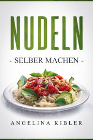 Title: Nudeln: Selber machen, Author: Angelina Kibler