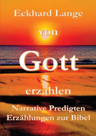 Title: Von Gott erzählen: Narrative Predigten - Erzählungen zur Bibel, Author: Eckhard Lange