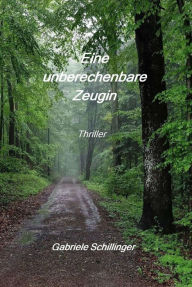 Title: Eine unberechenbare Zeugin, Author: Gabriele Schillinger