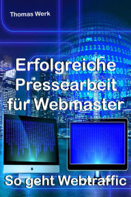 Title: Erfolgreiche Pressearbeit für Webmaster: So geht Webtraffic, Author: Thomas Werk