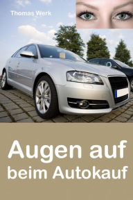 Title: Augen auf beim Autokauf: Tipps und Tricks für den Neu- und Gebrauchtwagenkauf, Author: Thomas Werk