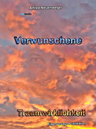 Title: Verwunschene Traumwirklichkeit, Author: Alfred Neuenweger