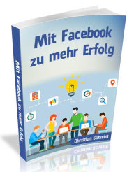 Title: Mit Facebook zu mehr Erfolg, Author: Christian Schmidt