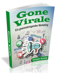 Title: Gone Virale: Ein gewinnbringendes Marketing, Author: Christian Schmidt