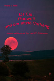 Title: UFOs, Roswell und der letzte Vorhang: Jacques Vallée auf der Spur des UFO-Phänomens, Author: Roland M. Horn