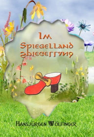 Title: Im Spiegelland, Author: Hansjürgen Wölfinger