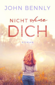 Title: Nicht ohne Dich, Author: John Bennly