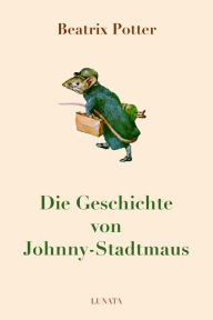 Title: Die Geschichte von Johnny-Stadtmaus, Author: Beatrix Potter