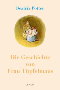 Title: Die Geschichte von Frau Tüpfelmaus, Author: Beatrix Potter