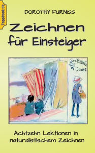 Title: Zeichnen für Einsteiger: Achtzehn Lektionen in naturalistischem Zeichnen, Author: Dorothy Furniss