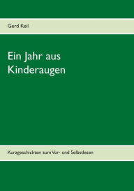 Title: Ein Jahr aus Kinderaugen: Kurzgeschichten zum Vor- und Selbstlesen, Author: Gerd Keil