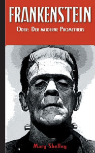 Title: Frankenstein (oder: Der moderne Prometheus), Author: Mary Shelley