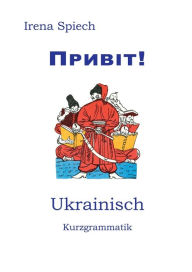 Title: Pryvit: Ukrainisch Kurzgrammatik, Author: Irena Spiech
