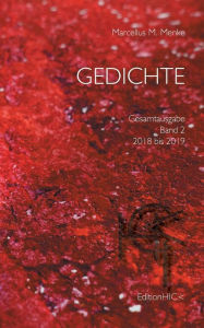 Title: Gedichte: Gesamtausgabe Band 2: 2018 bis 2019, Author: Marcellus M Menke