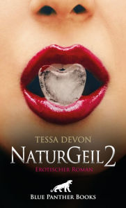 Title: NaturGeil 2 Erotischer Roman: Lustvolle Begegnungen, Author: Tessa Devon