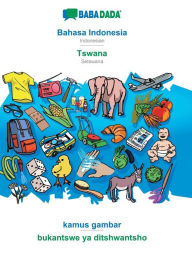 Title: BABADADA, Bahasa Indonesia - Tswana, kamus gambar - bukantswe ya ditshwantsho: Indonesian - Setswana, visual dictionary, Author: Babadada GmbH