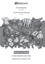 Title: BABADADA black-and-white, Bulgarian (in cyrillic script) - af-ka Soomaali-ga, visual dictionary (in cyrillic script) - qaamuus sawiro leh: Bulgarian (in cyrillic script) - Somali, visual dictionary, Author: Babadada GmbH