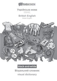 Title: Ukrainian (in cyrillic script) - British English, visual dictionary, BW: BABADADA Ukrainian (in cyrillic script) - British English, visual dictionary, BW, Author: Babadada Gmbh