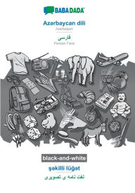 Title: BABADADA black-and-white, Az?rbaycan dili - Persian Farsi (in arabic script), s?killi lï¿½g?t - visual dictionary (in arabic script): Azerbaijani - Persian Farsi (in arabic script), visual dictionary, Author: Babadada GmbH