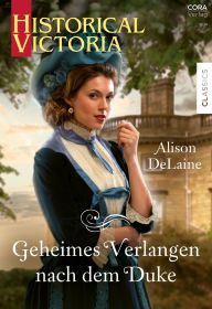 Title: Geheimes Verlangen nach dem Duke, Author: Alison DeLaine