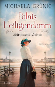 Title: Palais Heiligendamm - Stürmische Zeiten: Roman, Author: Michaela Grünig