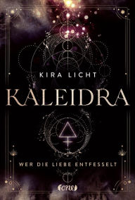 Title: Kaleidra - Wer die Liebe entfesselt, Author: Kira Licht