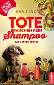 Title: Tote brauchen kein Shampoo - Die letzte Brezel, Author: Eva Link