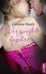 Title: Verzweifelt begehrt, Author: Lorraine Heath