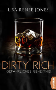 Title: Dirty Rich - Gefährliches Geheimnis, Author: Lisa Renee Jones