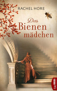 Title: Das Bienenmädchen: Zwei ungleiche Freundinnen, ein lang gehütetes Geheimnis und eine große Liebe, Author: Rachel Hore