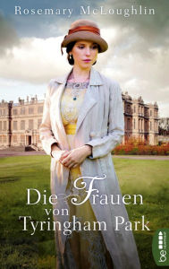 Title: Die Frauen von Tyringham Park: Roman, Author: Rosemary McLoughlin