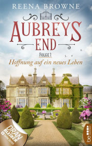 Title: Aubreys End - Folge 1: Hoffnung auf ein neues Leben, Author: Reena Browne