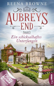 Title: Aubreys End - Folge 3: Ein schicksalhaftes Unterfangen, Author: Reena Browne