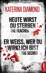 Title: Heute wirst du sterben - The Teacher / Er weiß, wer du wirklich bist - The Secret: Zwei Thriller in einer eBox, Author: Katerina Diamond