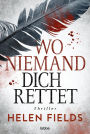 Wo niemand dich rettet: Thriller