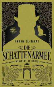 Title: Ministry of Souls - Die Schattenarmee: Roman, Author: Akram El-Bahay