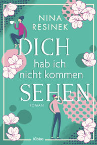 Title: Dich hab ich nicht kommen sehen: Roman, Author: Nina Resinek