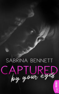 Title: Captured by your eyes: Bad Boy New Adult Romance Eine Enemies to Lovers Story, Author: Sabrina Bennett