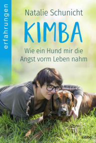 Title: Kimba: Wie mein Hund mir die Angst vorm Leben nahm, Author: Natalie Schunicht