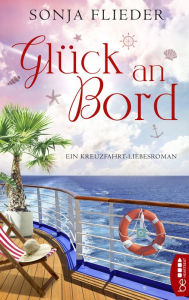 Title: Glück an Bord: Ein Kreuzfahrt-Liebesroman, Author: Sonja Flieder