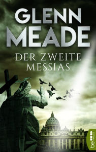 Title: Der zweite Messias: Thriller Packende Spannung vor dem Hintergrund wahrer geschichtlicher Ereignisse, Author: Glenn Meade