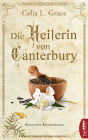 Die Heilerin von Canterbury: Historischer Kriminalroman