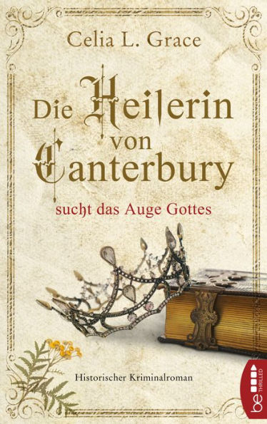 Die Heilerin von Canterbury sucht das Auge Gottes: Historischer Kriminalroman