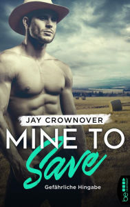 Title: Mine to Save - Gefährliche Hingabe, Author: Jay Crownover