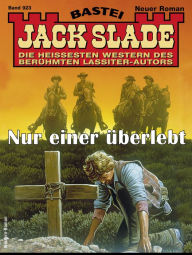 Title: Jack Slade 923: Nur einer überlebt, Author: Jack Slade