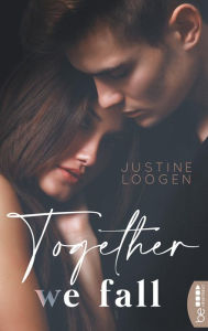 Title: Together we fall: Eine Lovestory über innere Zerrissenheit, Schuld und Vergebungebung, Author: Justine Loogen