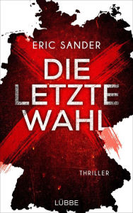 Title: Die letzte Wahl: Thriller, Author: Eric Sander