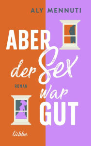 Title: Aber der Sex war gut: Roman, Author: Aly Mennuti