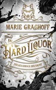 Title: Hard Liquor - Der Geschmack der Nacht: Roman. »Urban Fantasy vom Feinsten. Düster, sexy, actionreich.« LAURA KNEIDL, Author: Marie Graßhoff